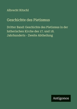 Geschichte des Pietismus: Dritter Band: Geschichte des Pietismus in der lutherischen Kirche des 17. und 18. Jahrhunderts - Zweite Abtheilung