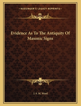 Paperback Evidence As To The Antiquity Of Masonic Signs Book