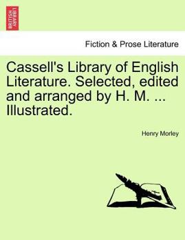 Cassell's Library of English Literature. Selected, edited and arranged by H. M. ... Illustrated.