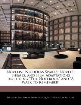 Paperback Novelist Nicholas Sparks: Novels, Themes, and Film Adaptations Including the Notebook and a Walk to Remember Book