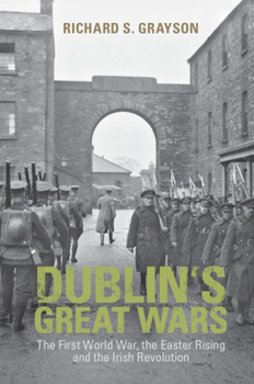 Paperback Dublin's Great Wars: The First World War, the Easter Rising and the Irish Revolution Book