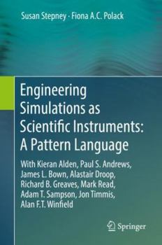 Hardcover Engineering Simulations as Scientific Instruments: A Pattern Language: With Kieran Alden, Paul S. Andrews, James L. Bown, Alastair Droop, Richard B. G Book