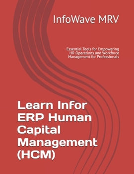Paperback Learn Infor ERP Human Capital Management (HCM): Essential Tools for Empowering HR Operations and Workforce Management for Professionals Book