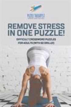 Paperback Remove Stress in One Puzzle! Difficult Crossword Puzzles for Adults (with 50 drills!) Book