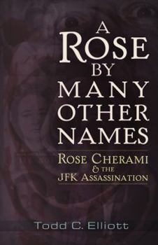 Paperback A Rose by Many Other Names: Rose Cherami and the JFK Assassination Book