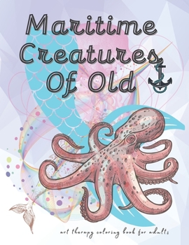 Paperback Maritime Creatures of Old: art therapy coloring book for adults Book