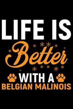 Paperback Life Is Better With A Belgian Malinois: Cool Belgian Malinois Dog Journal Notebook - Funny Belgian Malinois Puppies - Belgian Malinois Owner Gifts. 6 Book