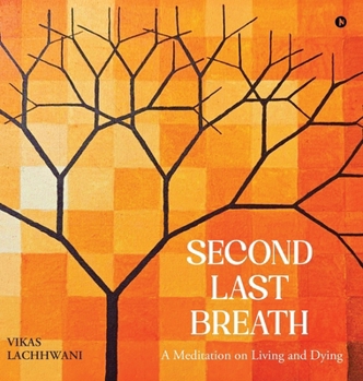 Second Last Breath: A Meditation on Living and Dying