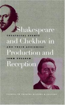 Hardcover Shakespeare and Chekhov in Production and Reception: Theatrical Events and Their Audiences Book