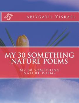 Paperback My 30 something nature poems: My 30 something nature poems Book