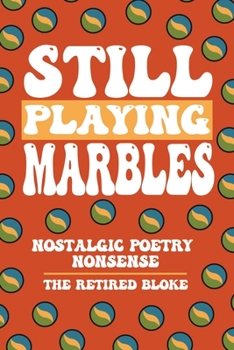Paperback Still Playing Marbles: Nostalgic Poetry Nonsense Book
