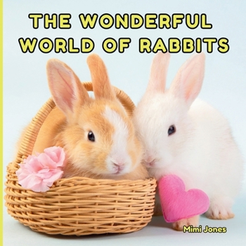 Paperback The Wonderful World of Rabbits: Interesting Facts About Rabbits Book