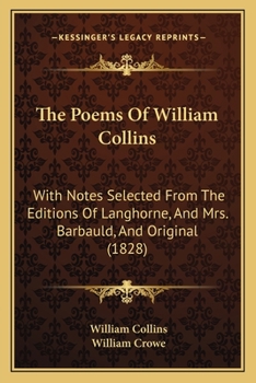 Paperback The Poems Of William Collins: With Notes Selected From The Editions Of Langhorne, And Mrs. Barbauld, And Original (1828) Book