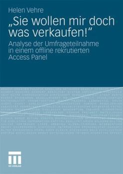 Paperback "Sie Wollen Mir Doch Was Verkaufen!": Analyse Der Umfrageteilnahme in Einem Offline Rekrutierten Access Panel [German] Book