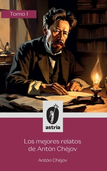 Los mejores relatos de Antón Chéjov Tomo I (Spanish Edition)