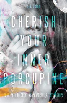 Hardcover Cherish Your Inner Porcupine: Your Path to Creating Powerful Relationships Book