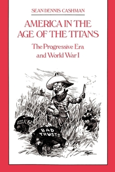 Hardcover America in the Age of the Titans: The Progressive Era and World War I Book