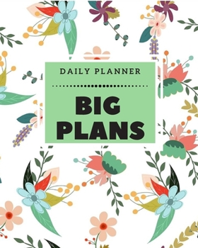 Big Plans: Daily, Weekly and Monthly Planner 2019-2020 Calendar, Agenda and Schedule Organizer