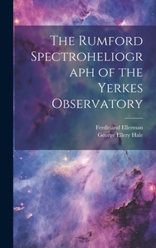 The Rumford Spectroheliograph of the Yerkes Observatory