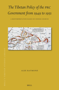 The Tibetan Policy of the PRC Government from 1949 to 1951: A Reinterpretation Based on Newly Released Chinese Sources (Brill's Tibetan Studies Library)