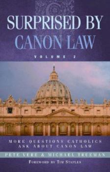 Surprised by Canon Law, Volume 2: More Questions Catholics Ask About Canon Law - Book #2 of the Surprised by Canon Law