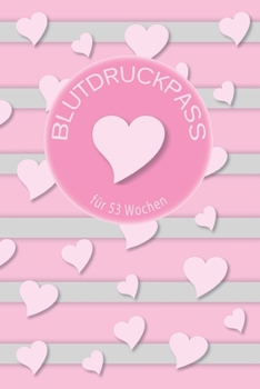 Blutdruckpass für 53 Wochen: Notizbuch ca. A5 für deine Blutdruckwerte für 1 Jahr (53 Wochen) I 1 Woche auf 2 Seiten (German Edition)