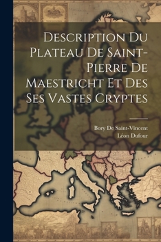 Paperback Description Du Plateau De Saint-Pierre De Maestricht Et Des Ses Vastes Cryptes [French] Book