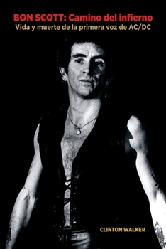 Paperback Bon Scott: Camino del infierno: Vida y muerte de la primera voz de AC/DC [Spanish] Book