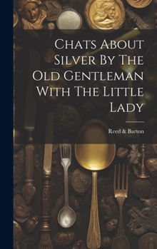 Hardcover Chats About Silver By The Old Gentleman With The Little Lady Book