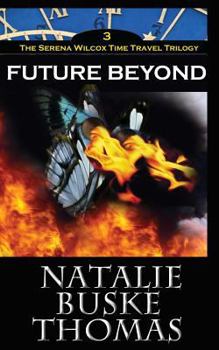Future Beyond: The Serena Wilcox Time Travel Trilogy Book 3 - Book #6 of the Serena Wilcox Mysteries