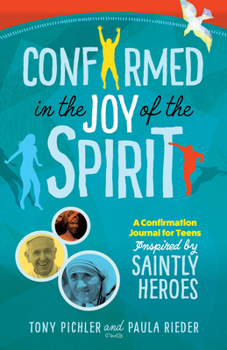 Paperback Confirmed in the Joy of the Spirit: A Confirmation Journal for Teens Inspired by Saintly Heroes Book