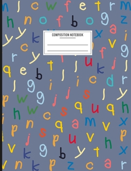 Composition Notebook: College Ruled Paper, 110 Pages, Alphabet Letters Pretty Cover, Blank Lined Workbook Perfect Gift for Adults and Kids