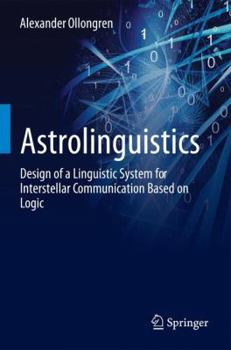 Paperback Astrolinguistics: Design of a Linguistic System for Interstellar Communication Based on Logic Book