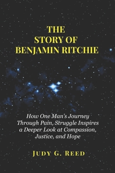 Paperback The Story of Benjamin Ritchie: How One Man's Journey Through Pain, Struggle Inspires a Deeper Look at Compassion, Justice, and Hope Book