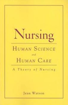 Nursing: Human Science and Human Care: A Theory of Nursing