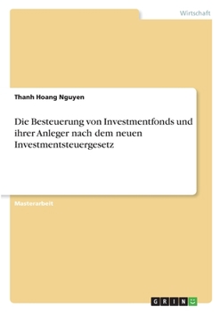 Die Besteuerung von Investmentfonds und ihrer Anleger nach dem neuen Investmentsteuergesetz