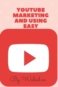 Paperback Youtube Marketing And Using Easy: Marketing and using youtube, to have profit and more view Book