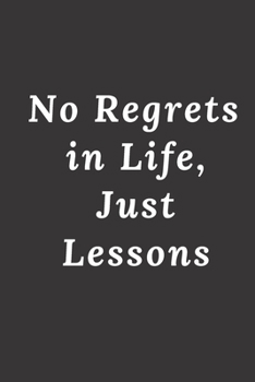 No Regrets in Life, Just Lessons: 120 Lined Pages Notebook