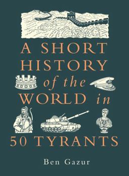 A Short History of the World in 50 Tyrants