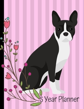 5 Year Planner: 2020 - 2024 Monthly Planner Organizer Undated Calendar And ToDo List Tracker Notebook Boston Terrier Dog Pink Cover
