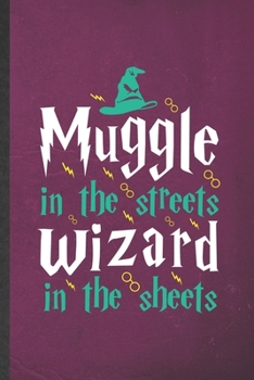 Paperback Muggle in the Streets Wizard in the Sheets: Funny Blank Lined Notebook/ Journal For Wizard Harry Movie, Muggle Potter Fan Lover, Inspirational Saying Book