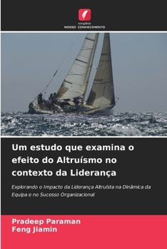 Paperback Um estudo que examina o efeito do Altruísmo no contexto da Liderança [Portuguese] Book