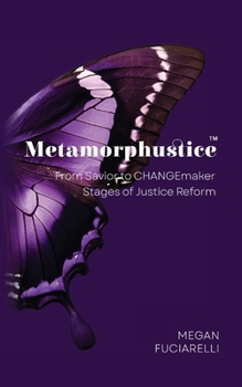 Paperback Metamorphustice: From Savior to CHANGEmaker; Stages of Justice Reform Book