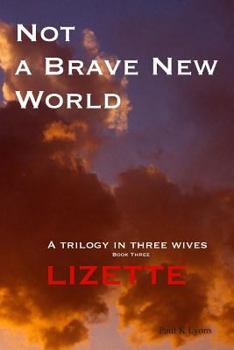 Paperback Not a Brave New World - Lizette: A trilogy in three wives Book