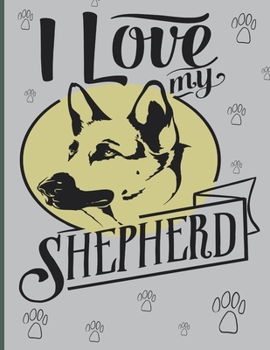 Paperback I love my shepherd: A creative and fun coloring book for yourself and gift for German Shepherd dog lovers [Large Print] Book