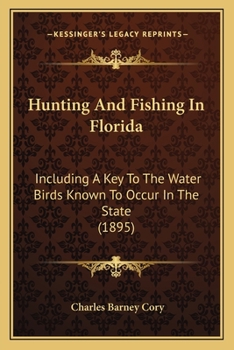Paperback Hunting And Fishing In Florida: Including A Key To The Water Birds Known To Occur In The State (1895) Book