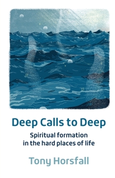 Paperback Deep Calls to Deep: Spiritual formation in the hard places of life Book