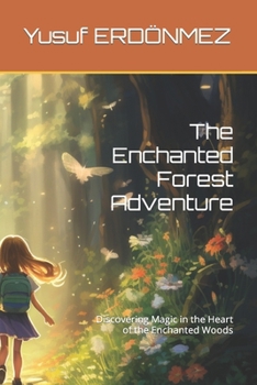 Paperback The Enchanted Forest Adventure: Discovering Magic in the Heart of the Enchanted Woods Book