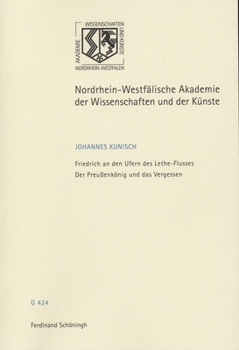 Friedrich an Den Ufern Des Lethe-Flusses: Der Preußenkönig Und Das Vergessen