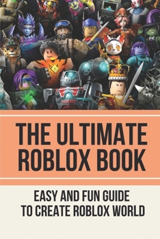 Paperback The Ultimate Roblox Book: Easy And Fun Guide To Create Roblox World: Inside The World Of Roblox Book
